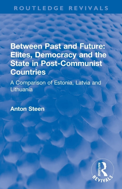 Book cover of: Between Past and Future: Elites, Democracy and the State in Post-Communist Countries. By: Anton Steen