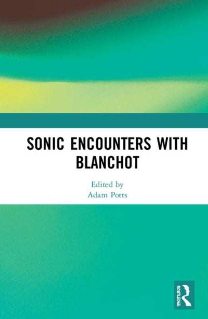 Book cover of: Sonic Encounters with Blanchot. By: Adam Potts