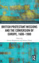 Book cover of: British Protestant Missions and the Conversion of Europe, 1600–1900. By: Simone Maghenzani