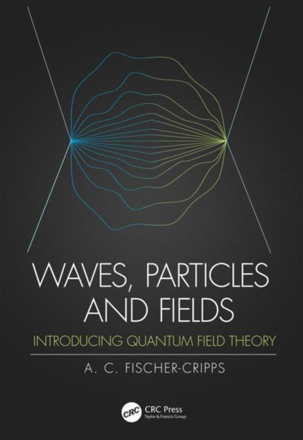 Book cover of: Waves, Particles and Fields. By: Anthony C. Fischer-Cripps