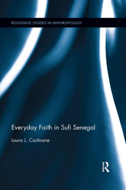 Book cover of: Everyday Faith in Sufi Senegal. By: Laura L. Cochrane
