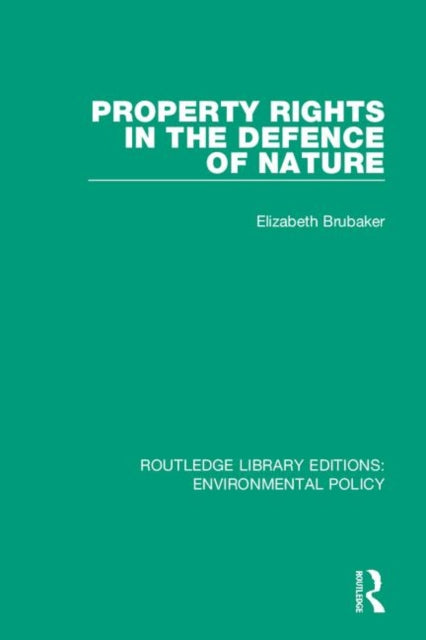 Book cover of: Property Rights in the Defence of Nature. By: Elizabeth Brubaker