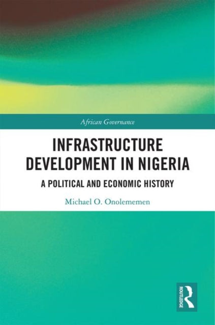 Book cover of: Infrastructure Development in Nigeria. By: Michael Oziegbe Onolememen