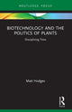 Book cover of: Biotechnology and the Politics of Plants. By: Matt Hodges