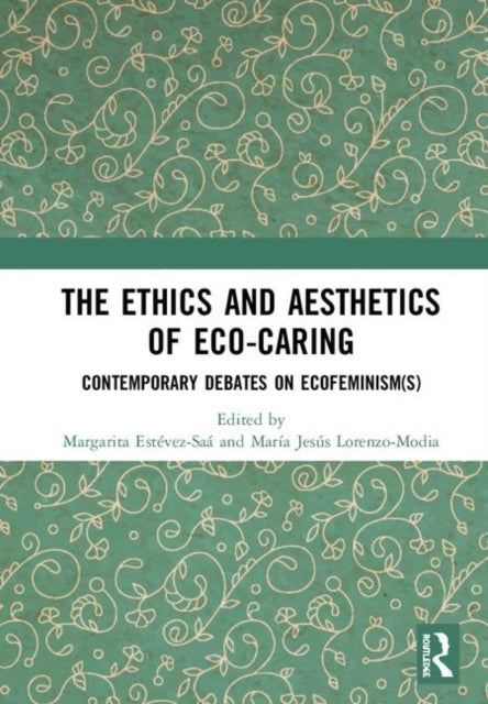 Book cover of: Ethics and Aesthetics of Eco-caring. By: Margarita Estévez-Saá