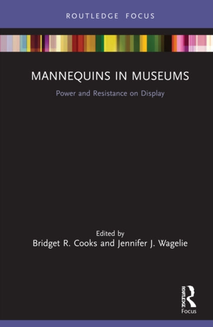Book cover of: Mannequins in Museums. By: Bridget R. Cooks