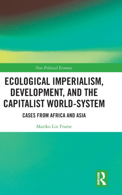 Book cover of: Ecological Imperialism, Development, and the Capitalist World-System. By: Mariko Lin Frame