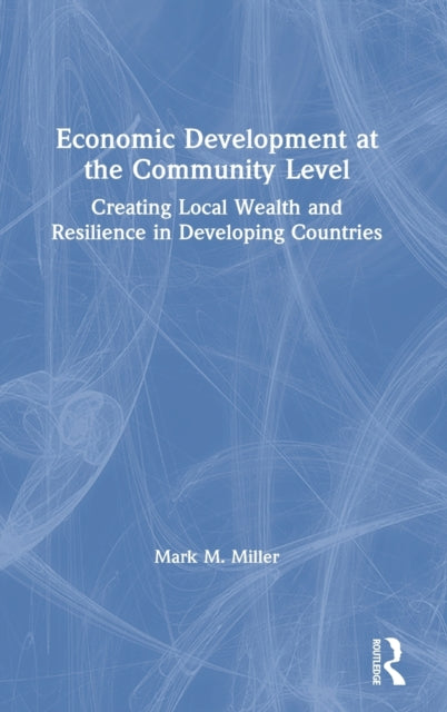 Book cover of: Economic Development at the Community Level. By: Mark M. Miller