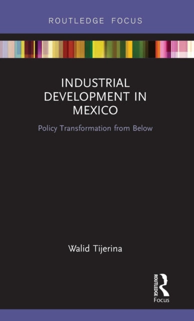 Book cover of: Industrial Development in Mexico. By: Walid Tijerina