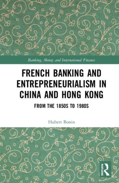 Book cover of: French Banking and Entrepreneurialism in China and Hong Kong. By: Hubert Bonin