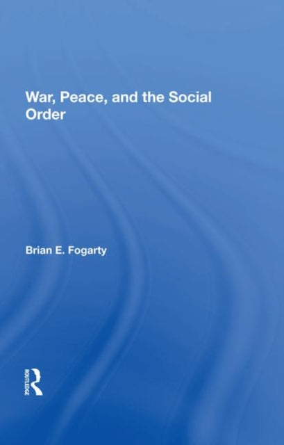 Book cover of: War, Peace, And The Social Order. By: Brian E. Fogarty