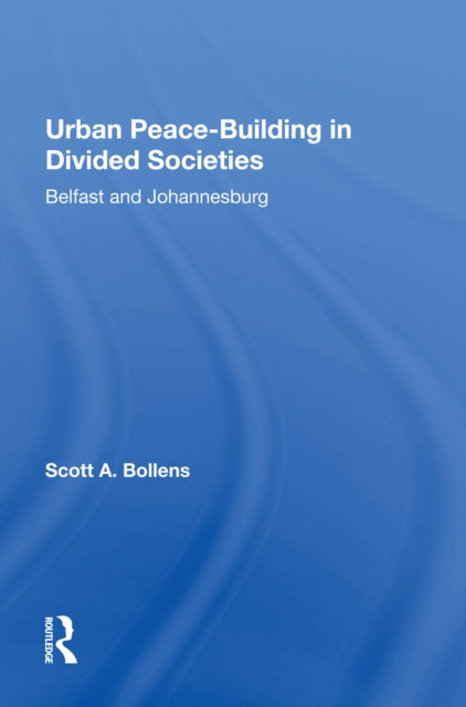 Book cover of: Urban Peacebuilding In Divided Societies. By: Scott A. Bollens