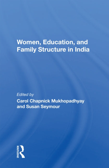 Book cover of: Women, Education, And Family Structure In India. By: Carol Chapnick Mukhopadhyay