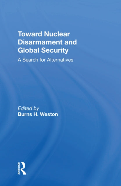 Book cover of: Toward Nuclear Disarmament And Global Security. By: Burns H. Weston