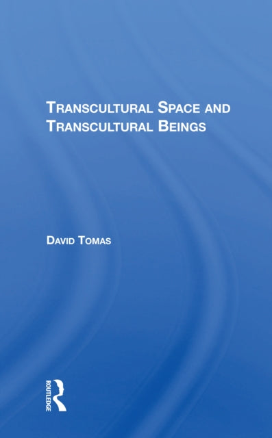 Book cover of: Transcultural Space And Transcultural Beings. By: David Tomas
