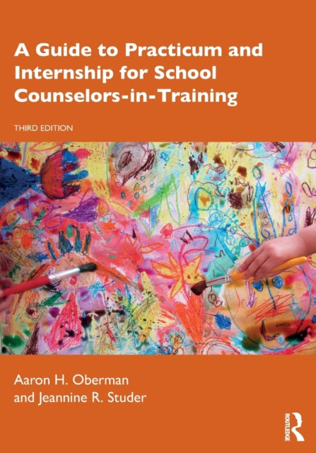 Book cover of: Guide to Practicum and Internship for School Counselors-in-Training. By: Aaron H. Oberman