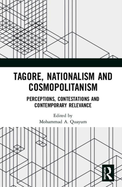 Book cover of: Tagore, Nationalism and Cosmopolitanism. By: Mohammad A. Quayum