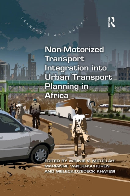 Book cover of: Non-Motorized Transport Integration into Urban Transport Planning in Africa. By: Winnie V. Mitullah