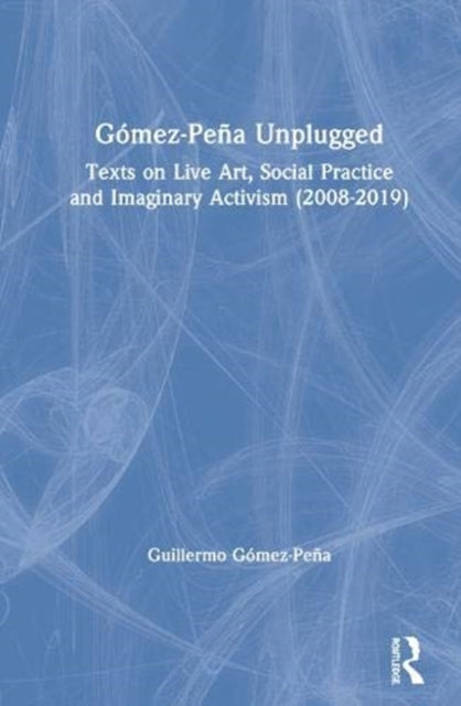 Book cover of: Gomez-Pena Unplugged. By: Guillermo Gómez-Peña