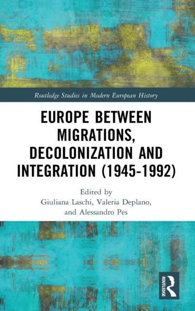 Book cover of: Europe between Migrations, Decolonization and Integration (1945-1992). By: Giuliana Laschi