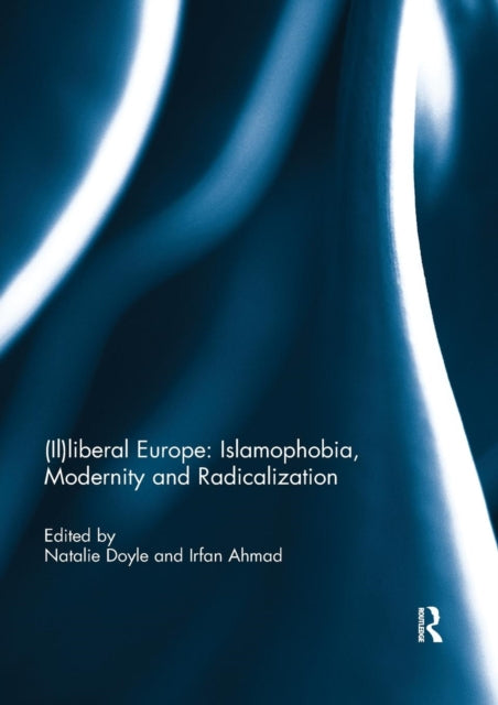Book cover of: (Il)liberal Europe: Islamophobia, Modernity and Radicalization. By: Natalie J. Doyle