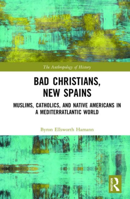 Book cover of: Bad Christians, New Spains. By: Byron Ellsworth Hamann
