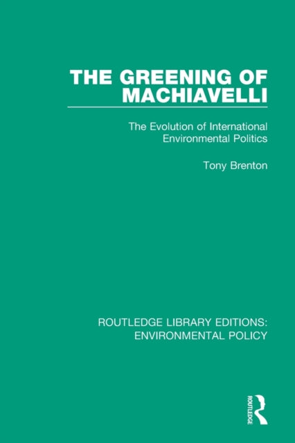 Book cover of: Greening of Machiavelli. By: Tony Brenton