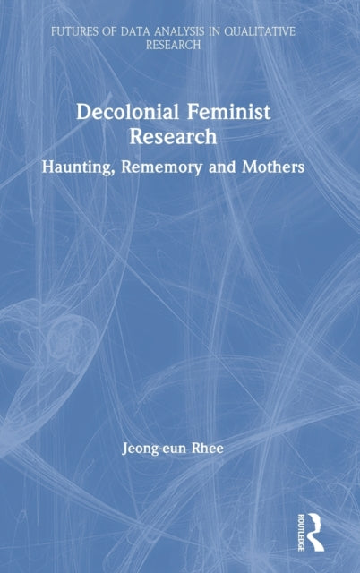 Book cover of: Decolonial Feminist Research. By: Jeong-eun Rhee