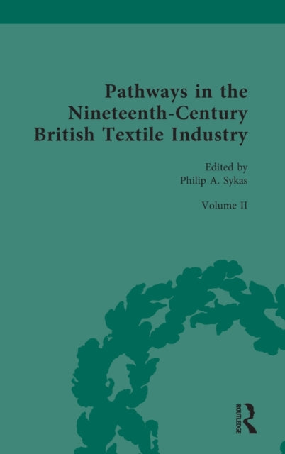 Book cover of: Pathways in the Nineteenth-Century British Textile Industry. By: Philip Sykas