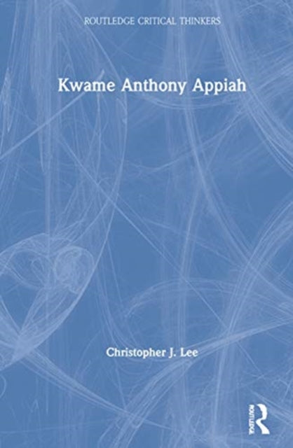 Book cover of: Kwame Anthony Appiah. By: Christopher J. Lee