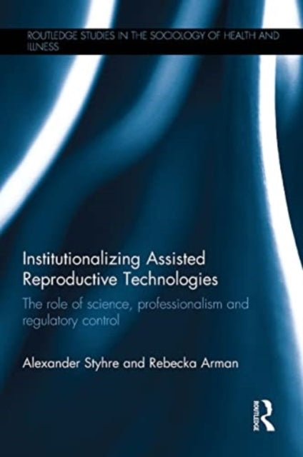 Book cover of: Institutionalizing Assisted Reproductive Technologies. By: Alexander Styhre