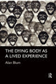 Book cover of: Dying Body as a Lived Experience. By: Alan Blum