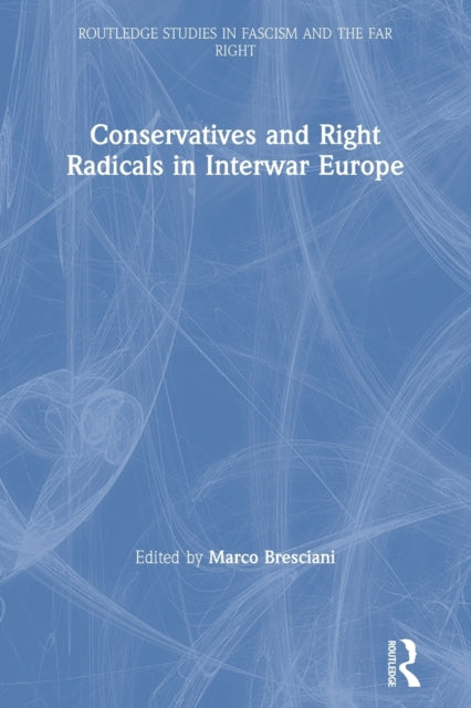 Book cover of: Conservatives and Right Radicals in Interwar Europe. By: Marco Bresciani