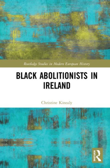 Book cover of: Black Abolitionists in Ireland. By: Christine Kinealy