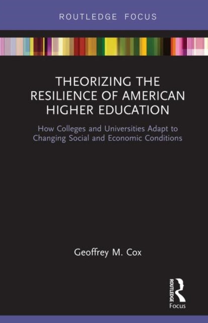 Book cover of: Theorizing the Resilience of American Higher Education. By: Geoffrey M. Cox