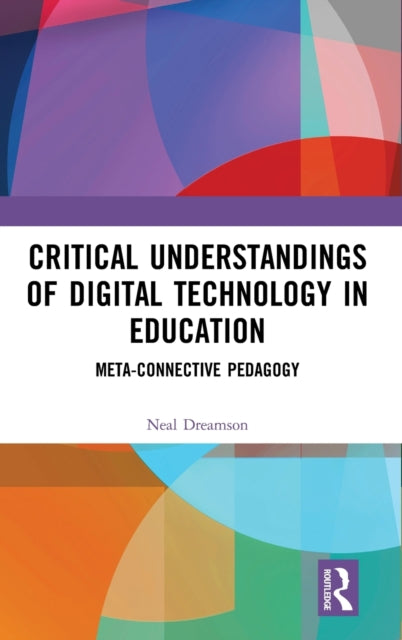 Book cover of: Critical Understandings of Digital Technology in Education. By: Neal Dreamson