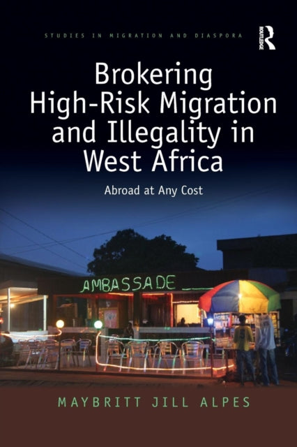 Book cover of: Brokering High-Risk Migration and Illegality in West Africa. By: Maybritt Jill Alpes