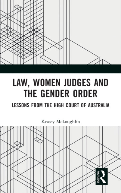 Book cover of: Law, Women Judges and the Gender Order. By: Kcasey McLoughlin