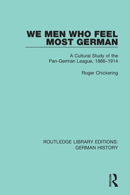 Book cover of: We Men Who Feel Most German. By: Roger Chickering