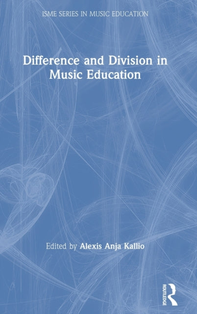 Book cover of: Difference and Division in Music Education. By: Alexis Anja Kallio