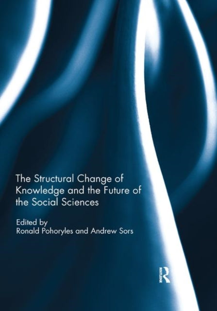 Book cover of: Structural Change of Knowledge and the Future of the Social Sciences. By: Ronald Pohoryles