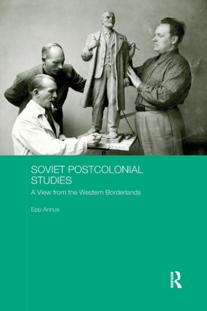Book cover of: Soviet Postcolonial Studies. By: Epp Annus