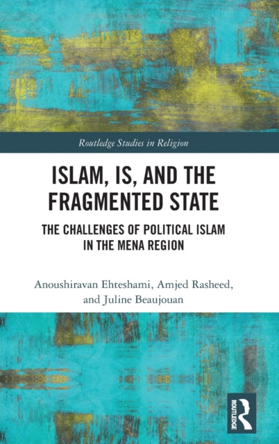 Book cover of: Islam, IS and the Fragmented State. By: Anoush Ehteshami