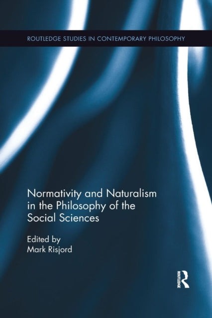 Book cover of: Normativity and Naturalism in the Philosophy of the Social Sciences. By: Mark Risjord
