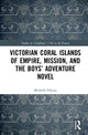 Book cover of: Victorian Coral Islands of Empire, Mission, and the Boys’ Adventure Novel. By: Michelle Elleray