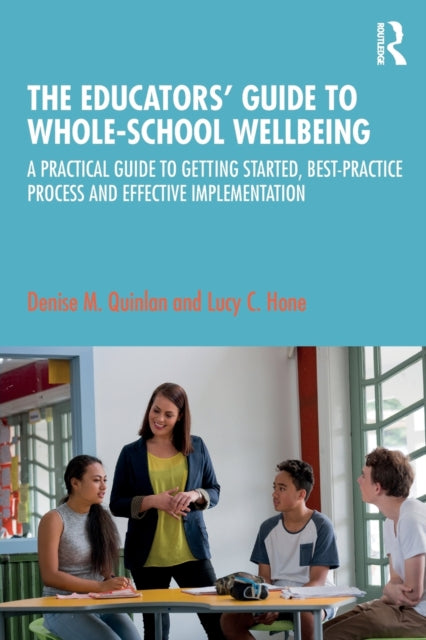 Book cover of: Educators’ Guide to Whole-school Wellbeing. By: Denise M. Quinlan