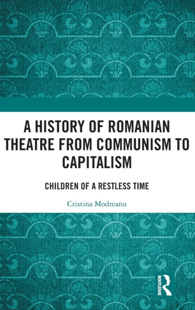 Book cover of: History of Romanian Theatre from Communism to Capitalism. By: Cristina Modreanu