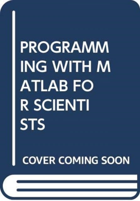 Book cover of: PROGRAMMING WITH MATLAB FOR SCIENTISTS