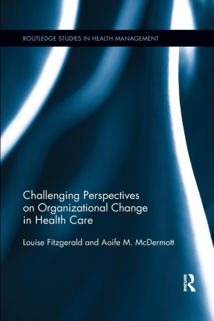 Book cover of: Challenging Perspectives on Organizational Change in Health Care