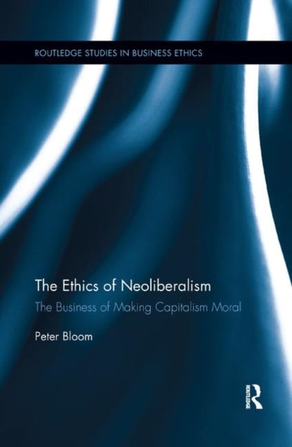 Book cover of: Ethics of Neoliberalism. By: Peter Bloom